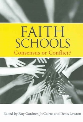 Faith Schools : Consensus or Conflict?, Paperback by Gardner, Roy (EDT); Cair...