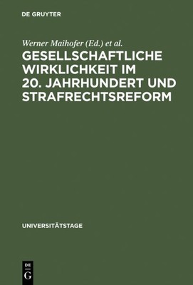 Gesellschaftliche Wirklichkeit Im 20. Jahrhundert Und Strafrechtsreform, Hard...