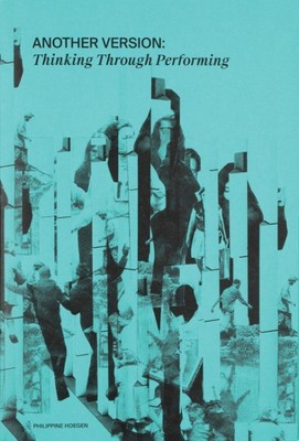 Another Version : Thinking Through Performance, Paperback by Hoegen, Philippi...