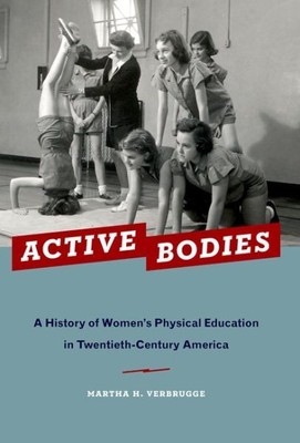 Active Bodies : A History of Women's Physical Education in Twentieth-century ...