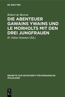 Die Abenteuer Gawains Ywains Und Le Morholts Mit Den Drei Jungfrauen : Aus De...