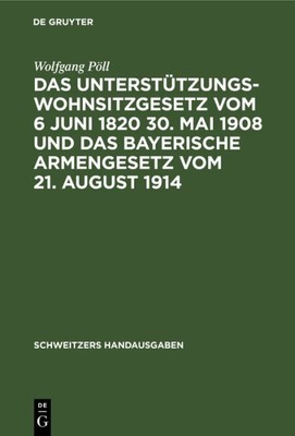 Das Unterstützungswohnsitzgesetz Vom 6 Juni 1820 30. Mai 1908 Und Das Bayeris...