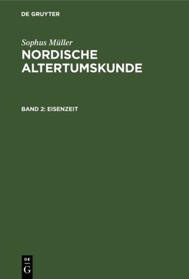 Eisenzeit : Aus: Nordische Altertumskunde : Nach Funden Und Denkmälern Aus Dä...