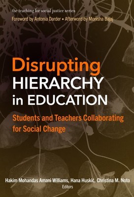 Disrupting Hierarchy in Education : Students and Teachers Collaborating for S...