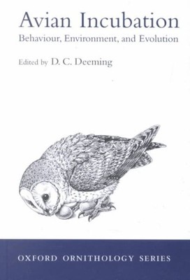 Avian Incubation : Behaviour, Environment and Evolution, Hardcover by Deeming...