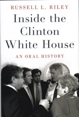 Inside the Clinton White House : An Oral History, Hardcover by Riley, Russell...