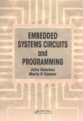 Embedded Systems Circuits and Programming, Paperback by Sanchez, Julio; Canto...