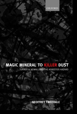 Magic Mineral to Killer Dust : Turner & Newall and the Asbestos Hazard, Hardc...