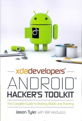 XDA Developers' Android Hacker's Toolkit : The Complete Guide to Rooting, ROM...