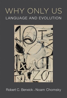 Why Only Us : Language and Evolution, Paperback by Berwick, Robert C.; Chomsk...
