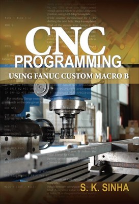 CNC Programming Using Fanuc Custom Macro B, Paperback by Sinha, S. K., Brand ...