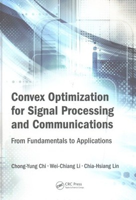 Convex Optimization for Signal Processing and Communications : From Fundament...