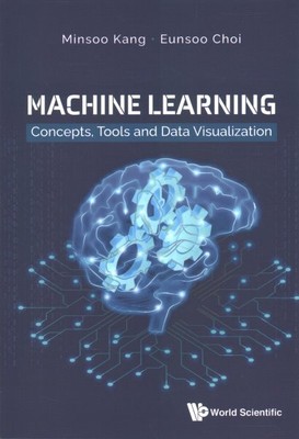 Machine Learning : Concepts, Tools and Data Visualization, Paperback by Kang,...