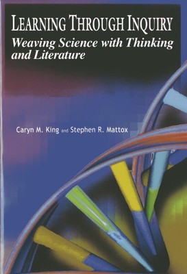 Learning Through Inquiry : Weaving Science With Thinking and Literature, Pape...
