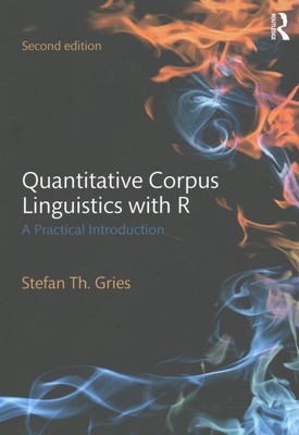 Quantitative Corpus Linguistics With R : A Practical Introduction, Paperback ...