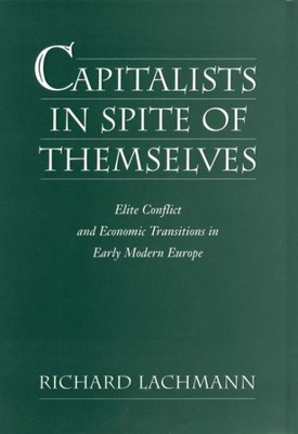 Capitalists in Spite of Themselves : Elite Conflict and European Transitions ...