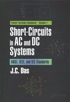 Short-Circuits in AC and DC Systems : ANSI, IEEE, and IEC Standards, Hardcove...