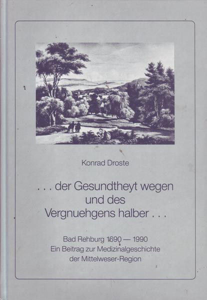 ...der Gesundtheyt wegen und des Vergnuehgens halber Bad Rehburg 1690-1990 Band
