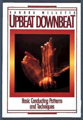 Upbeat Downbeat : Basic Conducting Patterns and Techniques, Paperback by Will...