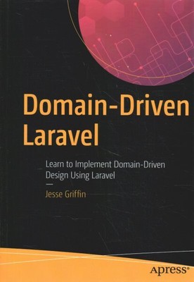 Domain-Driven Laravel : Learn to Implement Domain-Driven Design Using Laravel...