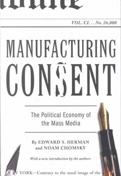 Manufacturing Consent : The Political Economy of the Mass Media,