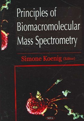 Principles of Biomacromolecular Mass Spectrometry, Hardcover by Koenig, Simon...