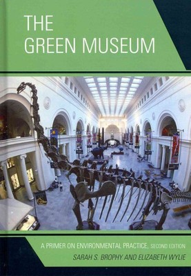 Green Museum : A Primer on Environmental Practice, Hardcover by Brophy, Sarah...