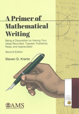 Primer of Mathematical Writing : Being a Disquisition on Having Your Ideas Re...