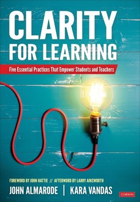 Clarity for Learning : Five Essential Practices That Empower Students and Tea...