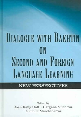 Dialogue With Bakhtin on Second and Foreign Language Learning : New Perspecti...