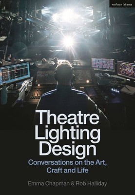Theatre Lighting Design : Conversations on the Art, Craft and Life, Paperback...