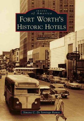 Fort Worth's Historic Hotels, Paperback by Ramos, Simone C. De Santiago, Bran...