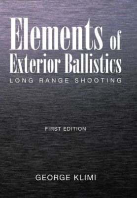Elements Of Exterior Ballistics: Long Range Shooting First Edition