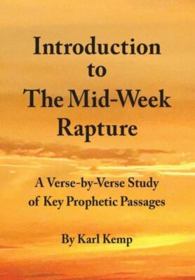 Introduction To The Mid-Week Rapture: A Verse-By-Verse Study Of Key Prophet...