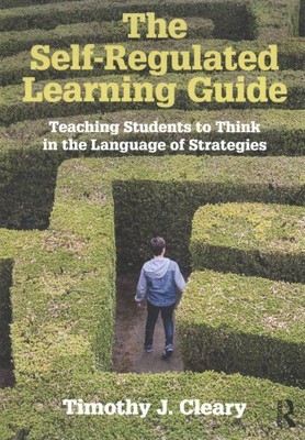 Self-Regulated Learning Guide : Teaching Students to Think in the Language of...
