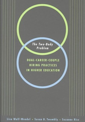 Two-Body Problem : Dual-Career-Couple Hiring Policies in Higher Education, Ha...