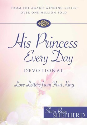 His Princess Every Day Devotional : Love Letters from Your King, Hardcover by...