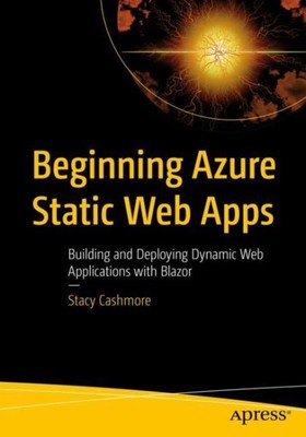 Beginning Azure Static Web Apps : Building and Deploying Dynamic Web Applicat...