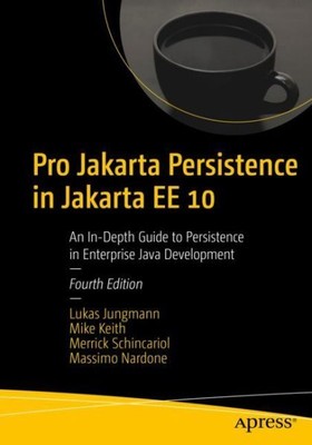 Pro Jakarta Persistence in Jakarta Ee 10 : An In-depth Guide to Persistence i...