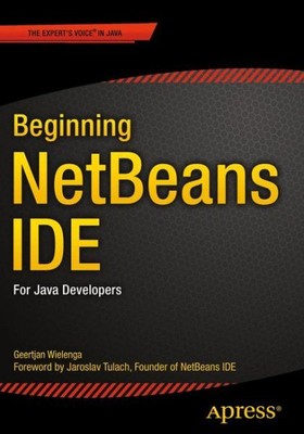 Beginning Netbeans Ide : For Java Developers, Paperback by Wielenga, Geertjan...