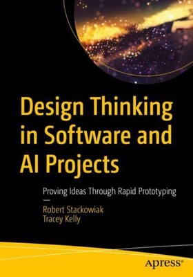 Design Thinking in Software and Ai Projects : Proving Ideas Through Rapid Pro...