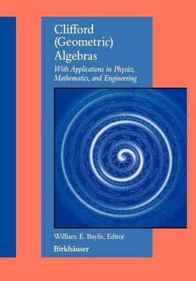 Clifford Geometric Algebras : With Applications to Physics, Mathematics, and ...