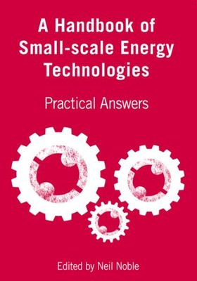 Handbook of Small-Scale Energy Technologies : Practical Answers, Hardcover by...