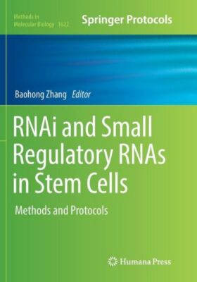 Rnai and Small Regulatory Rnas in Stem Cells: Methods and Protocols