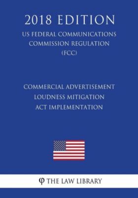 Commercial Advertisement Loudness Mitigation Act Implementation (Us Federal...