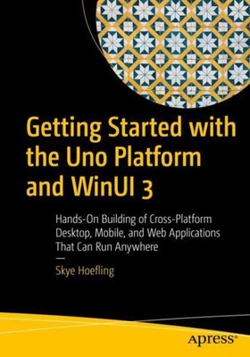 Getting Started With Uno and Winui 3 : Hands-on Building of Cross-platform De...