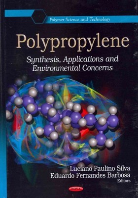 Polypropylene : Synthesis, Applications and Environmental Concerns, Hardcover...