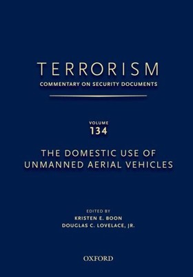 Terrorism: Commentary on Security Documents : The Domestic Use of Unmanned Ae...
