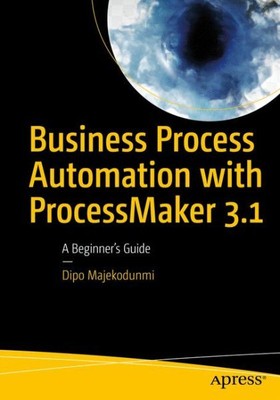 Business Process Automation with ProcessMaker 3.1 : A Beginner s Guide, Paper...