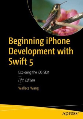 Beginning iPhone Development with Swift 5 : Exploring the iOS SDK, Paperback ...